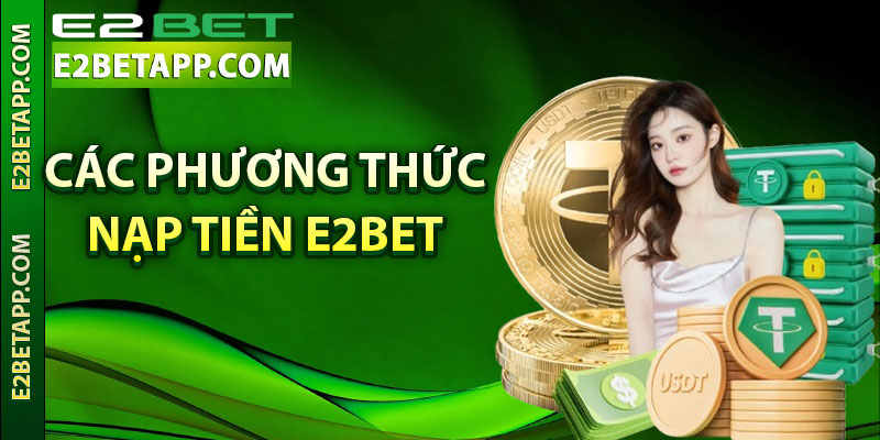 Các phương thức nạp tiền E2bet được sử dụng thịnh hành