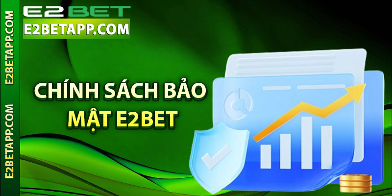 Chính sách bảo mật nhà cái E2bet là gì?