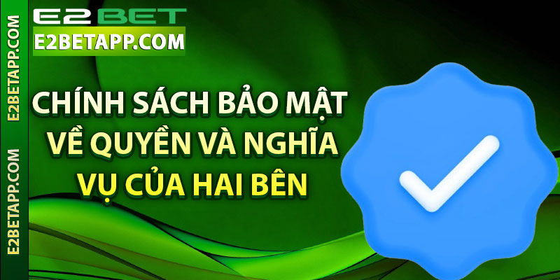 Chính sách bảo mật về quyền và nghĩa vụ của hai bên