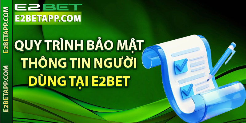 Quy trình bảo mật thông tin người dùng tại E2bet