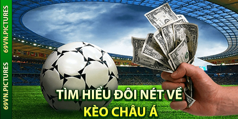 Tìm hiểu đôi nét về kèo Châu Á